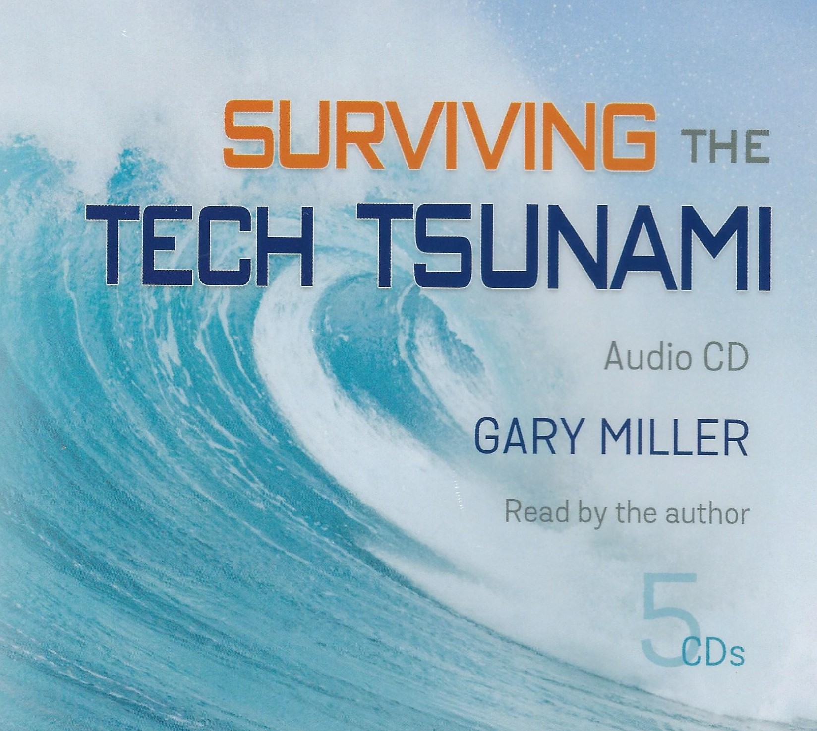 SURVIVING THE TECH TSUNAMI Gary Miller